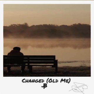 Changed (Old Me) lyrics | Boomplay Music