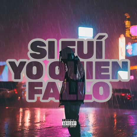 Si Fuí Yo Quien Fallo | Boomplay Music