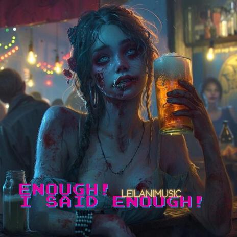 ENOUGH! I SAID ENOUGH! | Boomplay Music