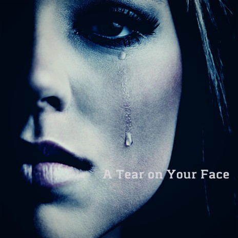 A Tear on Your Face