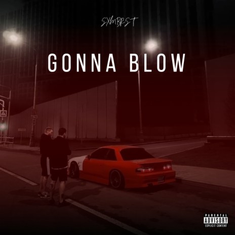 Gonna Blow | Boomplay Music