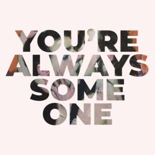 You're Always Someone