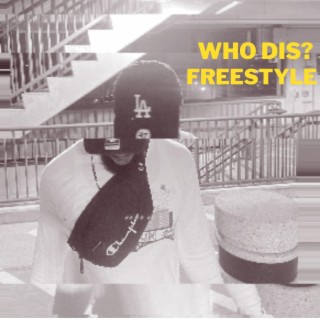 who dis? freestyle