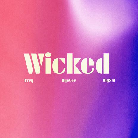 Wicked ft. Aye Cee & Big Sal | Boomplay Music