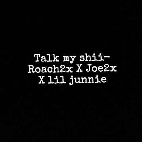 TALK MY SHII ft. Joe2x & lil junnie