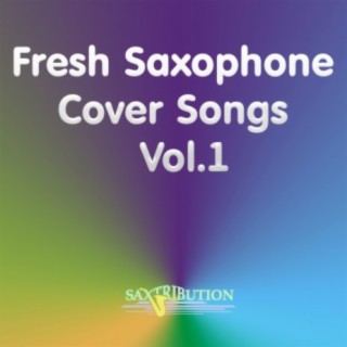 Fresh Saxophone Cover Songs, Vol. 1