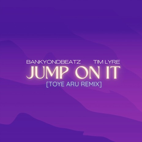 Jump On It (Toye Aru Remix) ft. Tim Lyre & Toye Aru | Boomplay Music