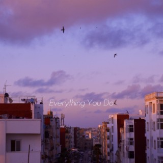 Everything You Do