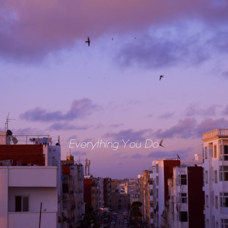 Everything You Do | Boomplay Music