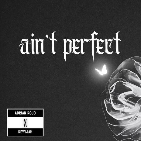 Ain't Perfect ft. Key'ijah | Boomplay Music