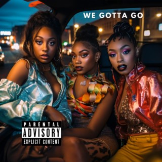 We Gotta Go lyrics | Boomplay Music
