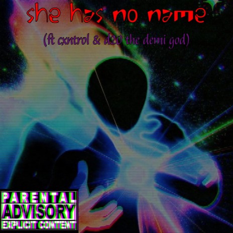 she has no name ft. CXNTROL & D20 The DemiGod | Boomplay Music