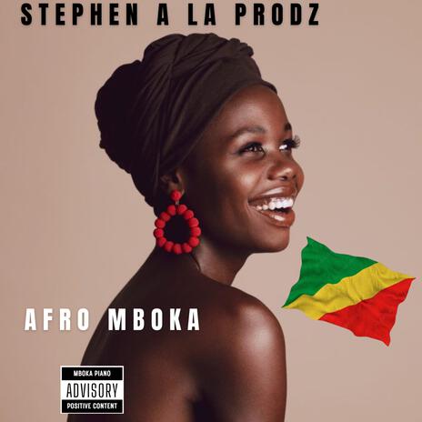 AFRO MBOKA ft. STEPHEN A LA PRODZ | Boomplay Music