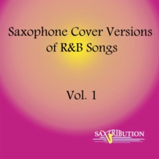 Saxophone Cover Versions of R&B Songs, Vol. 1