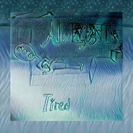 Always Tired | Boomplay Music
