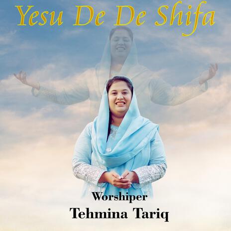 Yesu De De Shifa ft. Tehmina Tariq | Boomplay Music