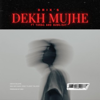 Dekh Mujhe