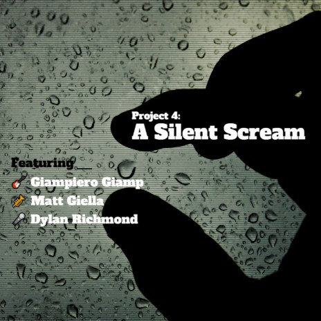 Project 4: A Silent Scream ft. Giampiero Giamp, Matt Giella & Dylan Richmond