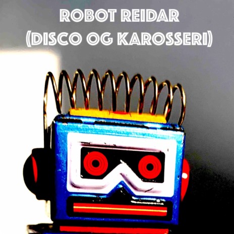 Robot Reidar (Disco og Karosseri) | Boomplay Music