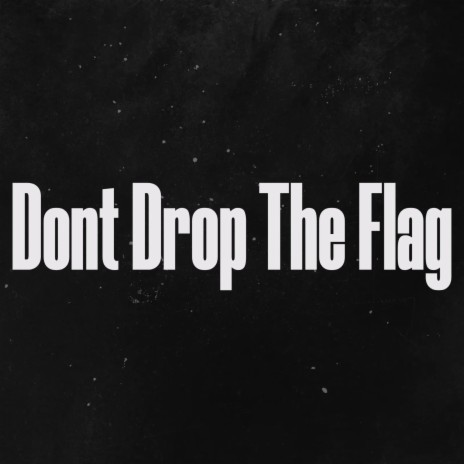 Dont drop the Flag