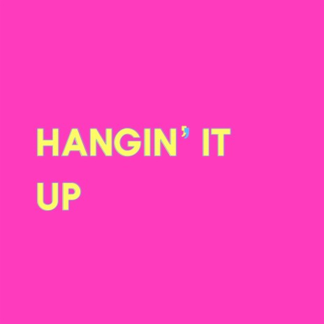 Hangin' It Up | Boomplay Music