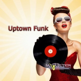 Download Saxtribution Album Songs Uptown Funk Boomplay Music