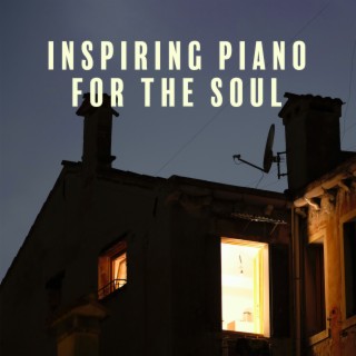 Inspiring Piano for the Soul: Daydreaming Memories, Dear Self, Dreaming to Fly and Be Calm
