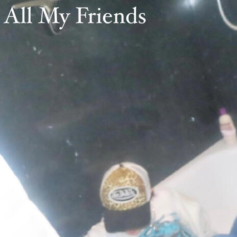 All My Friends | Boomplay Music