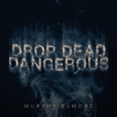 Drop Dead Dangerous | Boomplay Music