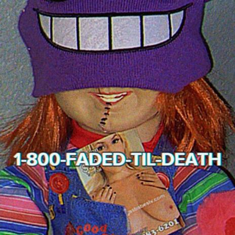 1-800-FADED-TIL-DEATH | Boomplay Music