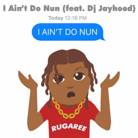 I Ain't Do Nun ft. Dj Jayhood | Boomplay Music