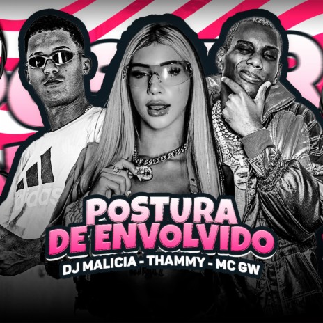 Postura de Envolvido ft. MC GW, DJ MALICIA & Love Funk | Boomplay Music