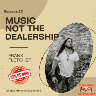 Music Not The Dealership (Guest: Frank Fletcher)