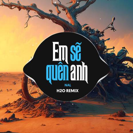 Em Sẽ Quên Anh (Remix House) ft. Nal | Boomplay Music