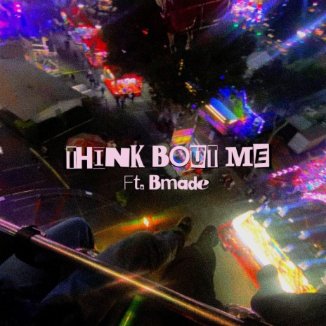 Think Bout Me ft. Bmadethis | Boomplay Music