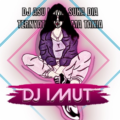 DJ ASU LAMA SUKA DIA TERNYATA KO NAMA TANIA | Boomplay Music