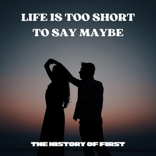 Life Is Too Short to Say Maybe