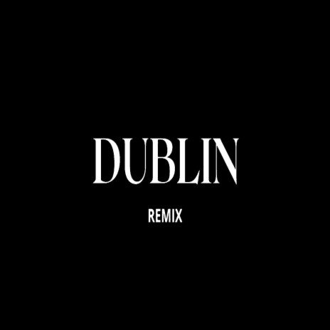 Dublin (Remix) | Boomplay Music