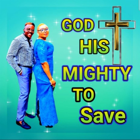 GOD IS MIGHTY TO SAVE