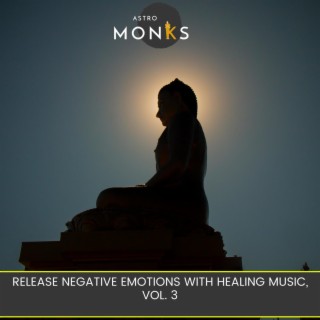 Release Negative Emotions with Healing Music, Vol. 3