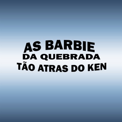 As Barbie da Quebrada Tão Atras do Ken ft. mc dinho jc | Boomplay Music