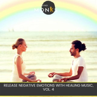 Release Negative Emotions with Healing Music, Vol. 4