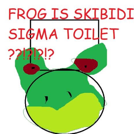 frog is skibidi sigma toilet??!?!?!? | Boomplay Music