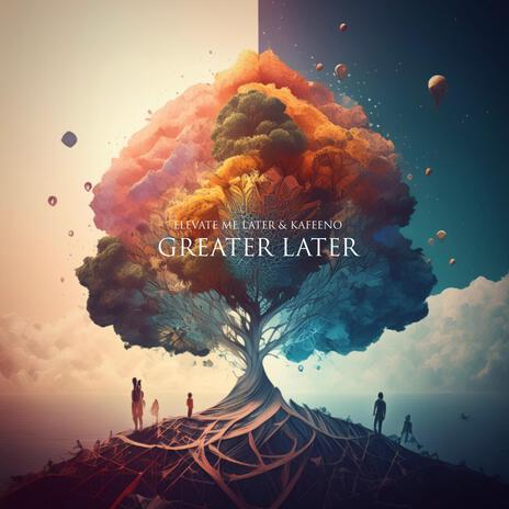 Greater Later ft. Kafeeno | Boomplay Music