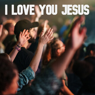 I Love You Jesus