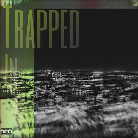 Trapped In | Boomplay Music