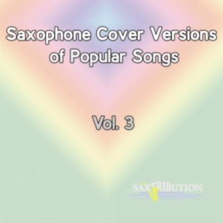 Saxophone Cover Versions of Popular Songs, Vol. 3