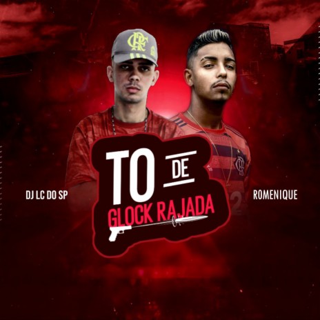 To de Glock Rajada ft. Romenique | Boomplay Music