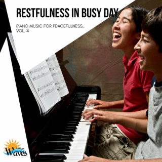 Restfulness in Busy Day - Piano Music for Peacefulness, Vol. 4