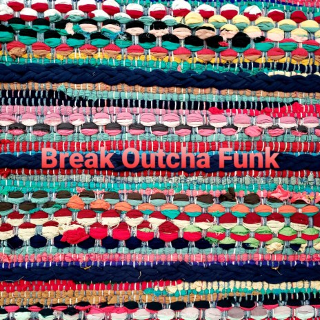 Break Outcha Funk | Boomplay Music